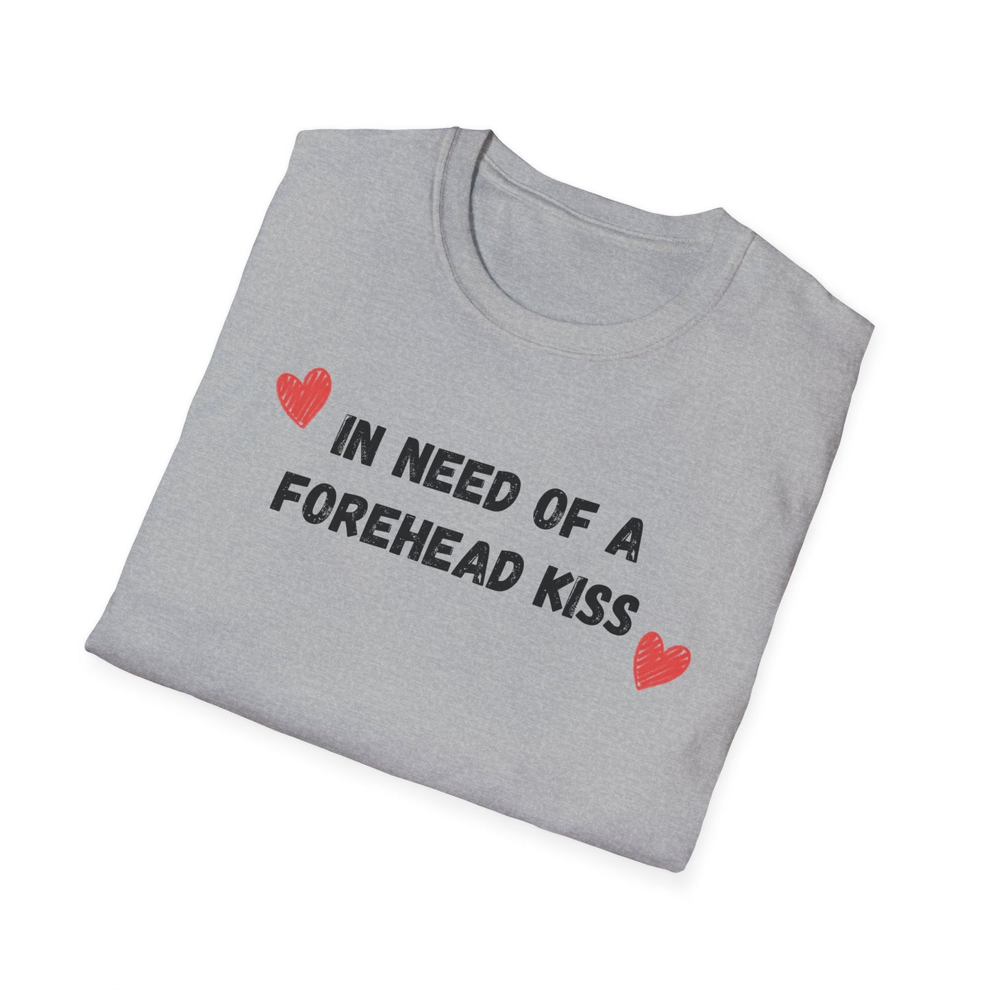 In Need of a Forehead Kiss T-Shirt