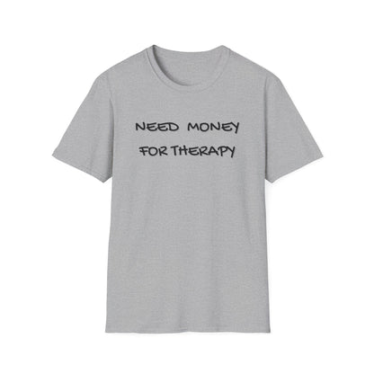 Need Money for Therapy T-Shirt