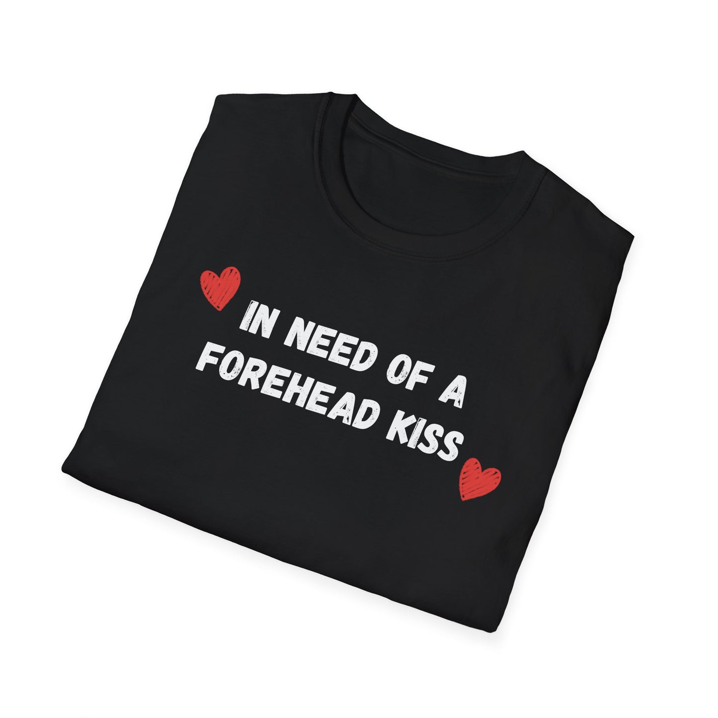 In Need of a Forehead Kiss T-Shirt